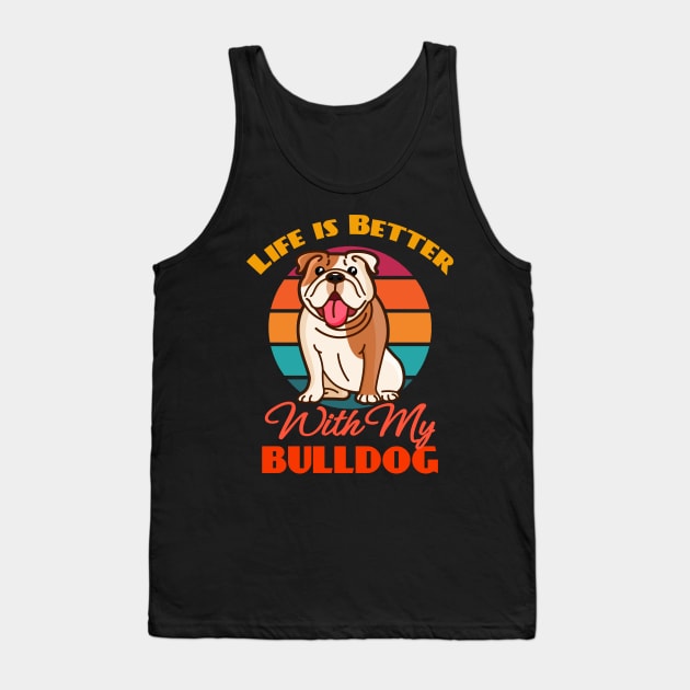 Life is Better With My Bulldog Dog Lover Cute Sunser Retro Funny Tank Top by Meteor77